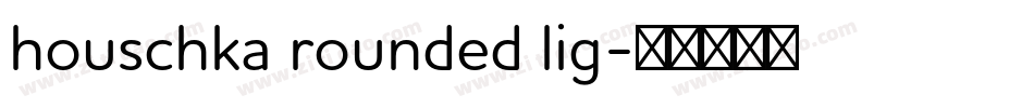 houschka rounded lig字体转换
